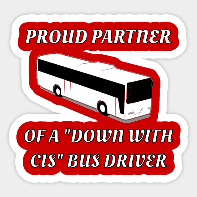 Proud Partner Of A "Down With Cis" Bus Driver Sticker by dikleyt